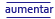 aumentar