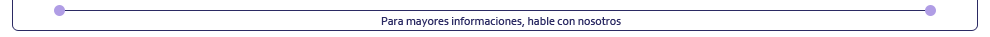 Para mayores informaciones, hable con nosotros